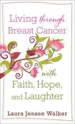 Cover of Living Through Breast Cancer With Faith Hope And Laughter